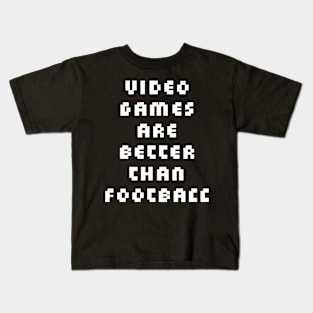 Video Games are Better than Football Kids T-Shirt